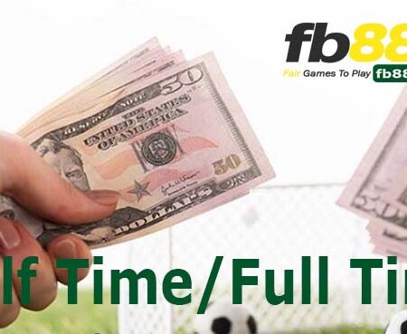 Cách chơi kèo Half Time và Full Time khi cá độ bóng đá tại Fb88